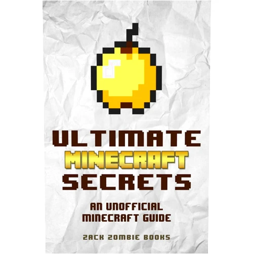 Zack Zombie Books Ultimate Minecraft Secrets: An Unofficial Guide to Minecraft Tips, Tricks and Hints You May Not Know