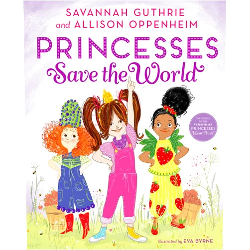 Savannah Guthrie,Allison Oppenheim,Eva Byrne Princesses Save the World: A Picture Book