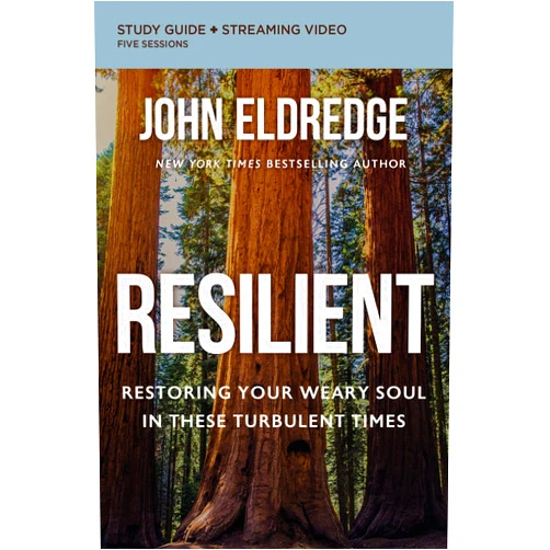 John Eldredge Resilient Bible Study Guide plus Streaming Video: Restoring Your Weary Soul in These Turbulent Times