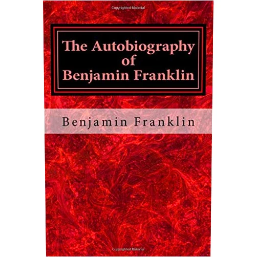 Benjamin Franklin The Autobiography of Benjamin Franklin