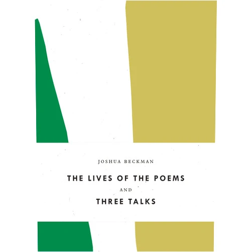 Joshua Beckman The Lives of the Poems and Three Talks (Bagley Wright Lecture Series)