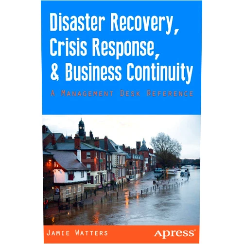 Jamie Watters,Janet Watters Disaster Recovery, Crisis Response, and Business Continuity: A Management Desk Reference