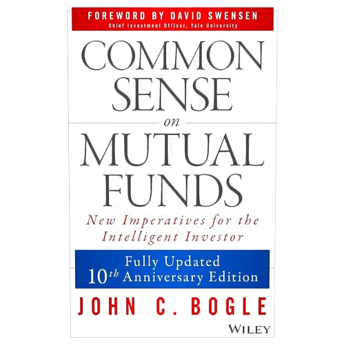 By John C. Bogle (Author), David F. Swensen (Foreword) Common Sense on Mutual Funds: Fully Updated 10th Anniversary Edition