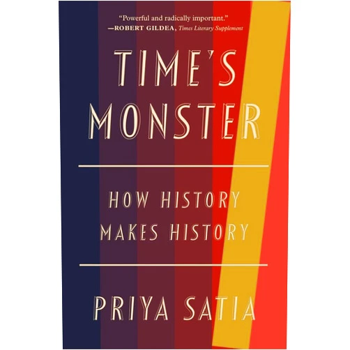 By Priya Satia (Author) Time’s Monster: How History Makes History