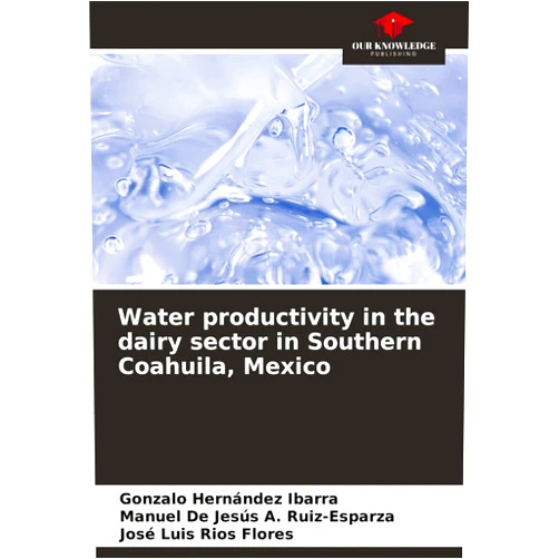By Gonzalo Hernández Ibarra (Author), Manuel de Jesús A Ruiz-Esparza (Author), José Luis Ríos Flores (Author) & 0 more Water productivity in the dairy sector in Southern Coahuila, Mexico