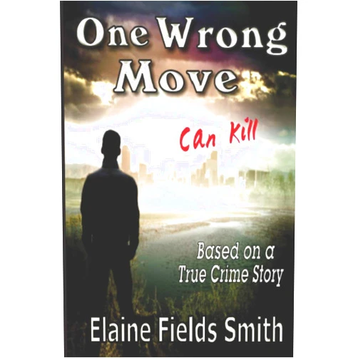Elaine Fields Smith One Wrong Move - Can Kill: Based on a True Crime Story