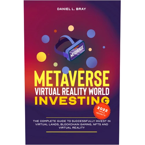 By Daniel L. Bray (Author) Format: Kindle Edition Metaverse & Virtual Reality World Investing: The Complete Guide to Successfully Invest in Virtual Lands, Blockchain Gaming, NFTs and Virtual Reality (THE ... Creating, Buying and Selling Explained)