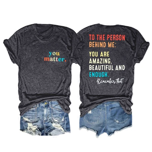 MOUSYA You Matter to The Person Behind Me Tshirt You are Amazing Beautiful and Enough T-Shirt Women Casual O Neck Tee Tops