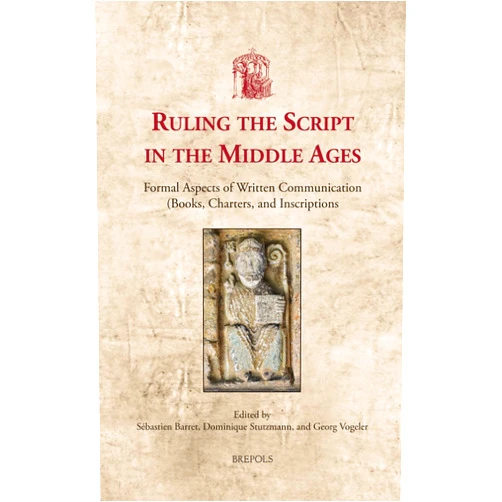 Sébastien Barret,Dominique Stutzmann,Georg Vogeler Ruling the Script in the Middle Ages: Formal Aspects of Written Communication (Books, Charters, and Inscriptions) (Utrecht Studies in Medieval ... Literacy, 35) (English and French Edition)