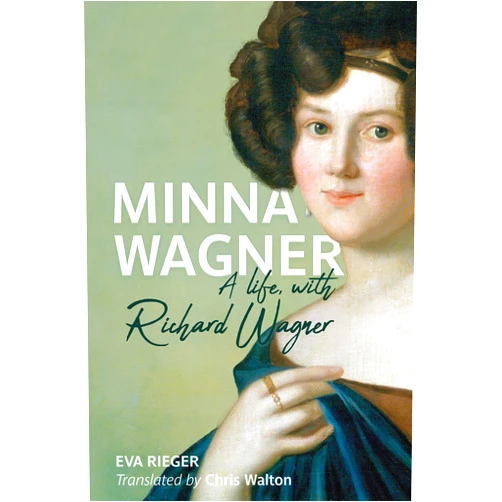 Professor Dr. Eva Rieger,Chris Walton Minna Wagner: A Life, with Richard Wagner (Eastman Studies in Music, 185)