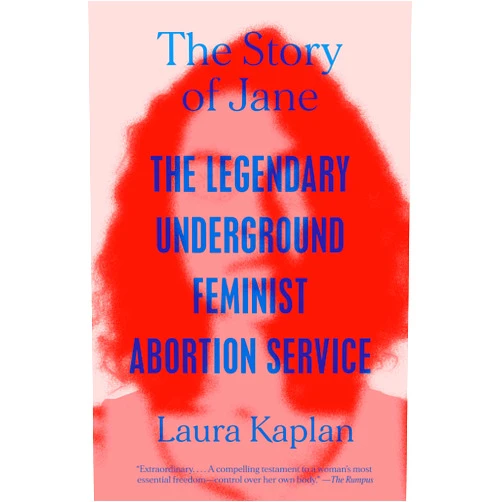 By Laura Kaplan (Author) The Story of Jane: The Legendary Underground Feminist Abortion Service