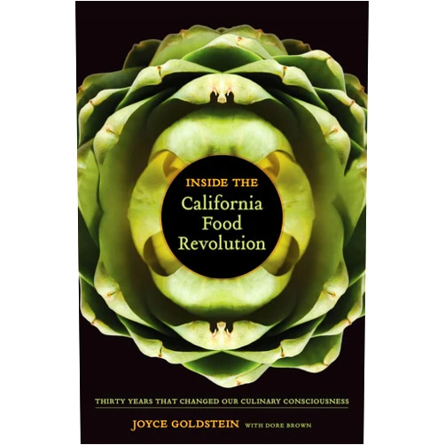 Joyce Goldstein,Dore Brown Inside the California Food Revolution: Thirty Years That Changed Our Culinary Consciousness (Volume 44) (California Studies in Food and Culture)