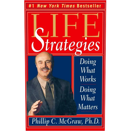 By Phillip C. McGraw PhD (Author) Life Strategies: Doing What Works, Doing What Matters