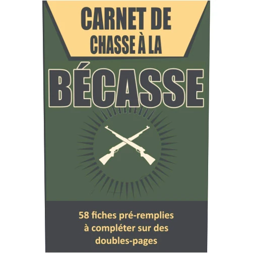 Carnet de chasse bécasse Editions Carnet de chasse à la bécasse: Contient 58 fiches pré remplies à compléter sur des doubles-pages | Journal de bord de la chasse à la bécasse | Garder ... | Format pratique 6x9 pouces (French Edition)