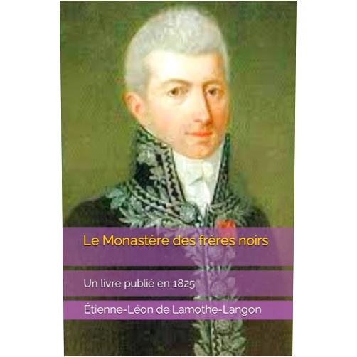 Étienne-Léon de Lamothe-Langon Le Monastère des frères noirs: Un livre publié en 1825 (French Edition)