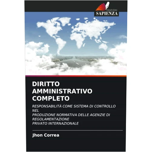 Italian Edition by Jhon Correa (Author) DIRITTO AMMINISTRATIVO COMPLETO: RESPONSABILITÀ COME SISTEMA DI CONTROLLO NELPRODUZIONE NORMATIVA DELLE AGENZIE DI REGOLAMENTAZIONEPRIVATO INTERNAZIONALE (Italian Edition)