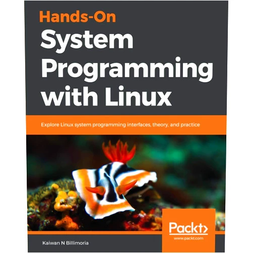 Kaiwan Billimoria Hands-On System Programming with Linux