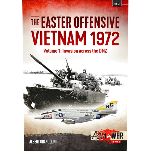 Albert Grandolini The Easter Offensive: Vietnam 1972: Volume 1 - Invasion Across the DMZ (Asia@War)