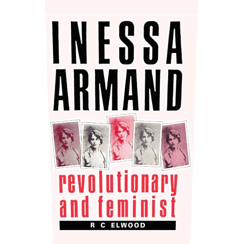 R. C. Elwood Inessa Armand: Revolutionary and Feminist