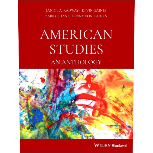 By Janice A. Radway (Editor), Kevin Gaines (Editor), Barry Shank (Editor), Penny Von Eschen (Editor) & 1 more American Studies: An Anthology