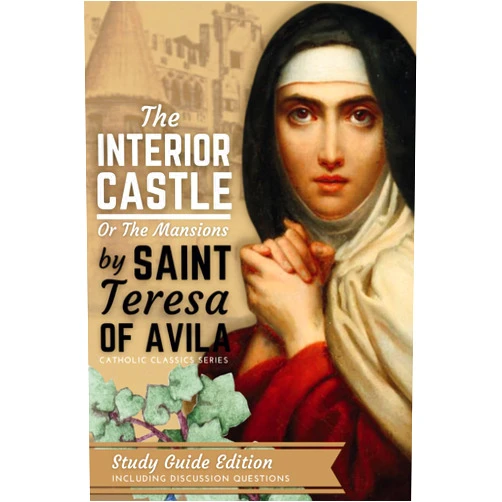 St. Teresa of Avila,Rev. Benedict Zimmerman O.C.D.,Scott L. Smith Jr. The Interior Castle or the Mansions of St. Teresa of Avila: New Study Guide Edition