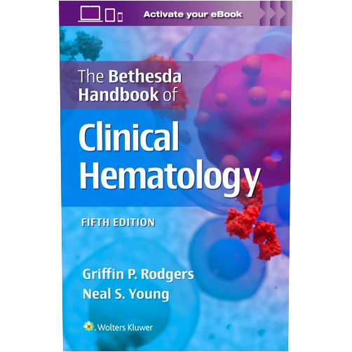 GRIFFIN RODGERS,NEAL STUART YOUNG The Bethesda Handbook of Clinical Hematology