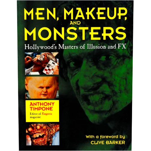 By Anthony Timpone (Author), Clive Barker (Foreword) Men, Makeup & Monsters: Hollywood's Masters of Illusion and FX