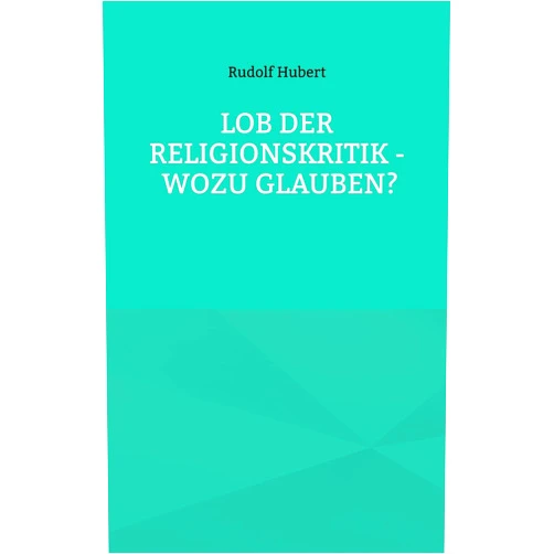 Rudolf Hubert,Hans-Jürgen Sträter Lob der Religionskritik - Wozu glauben? (German Edition)