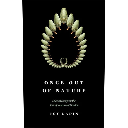 Joy Ladin Once Out of Nature: Selected Essays on the Transformation of Gender,