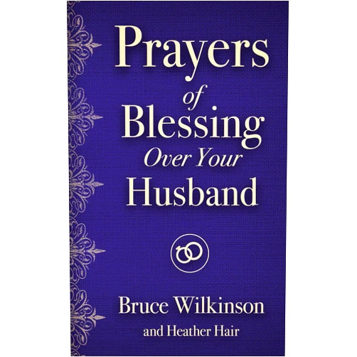 By Bruce Wilkinson (Author), Heather Hair (Author) Prayers of Blessing over Your Husband (Freedom Prayers)