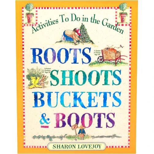 Sharon Lovejoy Roots, Shoots, Buckets & Boots: Gardening Together with Children