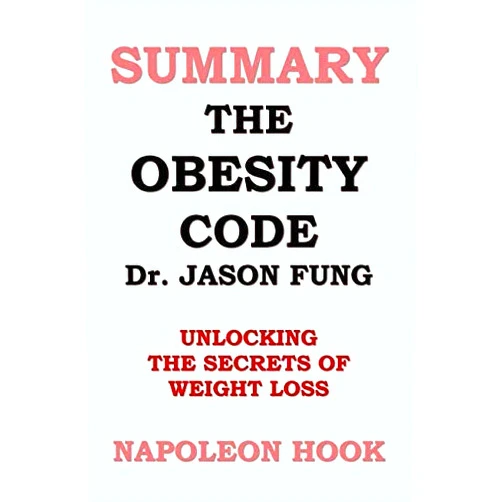 By Napoleon Hook (Author) [Napoleon Hook] Summary: The Obesity Code by Jason Fung: Unlocking The Secrets of Weight Loss (Health and Fitness Book Summaries) - Paperback