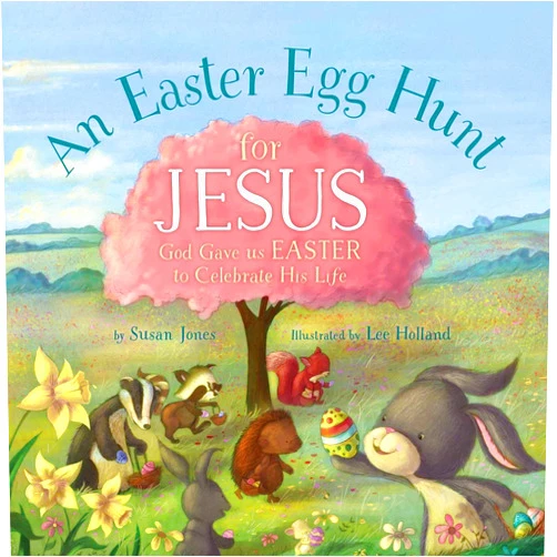 Susan Jones,Lee Holland An Easter Egg Hunt for Jesus: God Gave Us Easter to Celebrate His Life (Forest of Faith Books)
