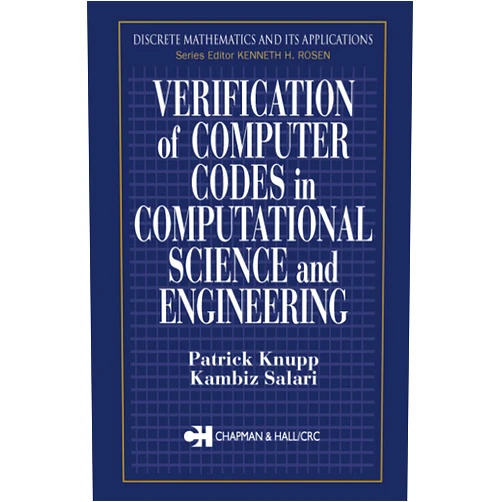 By Patrick Knupp (Author), Kambiz Salari (Author) Format: Kindle Edition Verification of Computer Codes in Computational Science and Engineering (Discrete Mathematics and Its Applications Book 14)