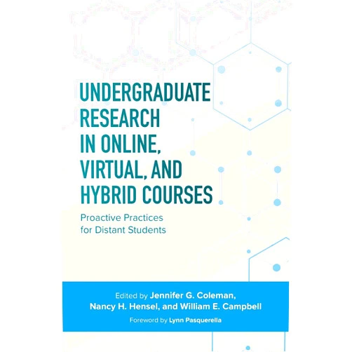 Jennifer C. Coleman,Nancy H. Hensel,William E. Campbell Undergraduate Research in Online, Virtual, and Hybrid Courses