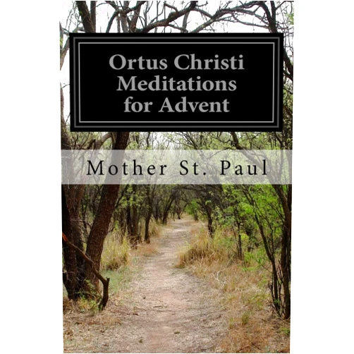 Mother St. Paul Ortus Christi Meditations for Advent