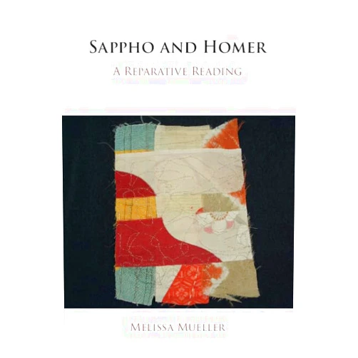 By Melissa Mueller (Author) Sappho and Homer: A Reparative Reading