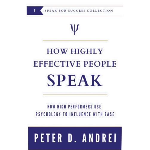Peter Andrei How Highly Effective People Speak: How High Performers Use Psychology to Influence With Ease (Speak for Success)