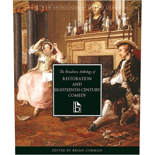 Brian Corman The Broadview Anthology of Restoration and Eighteenth-Century Comedy (Broadview Anthologies of English Literature)