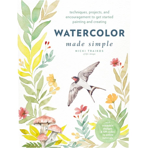 Nicki Traikos Watercolor Made Simple: Techniques, Projects, and Encouragement to Get Started Painting and Creating – with traceable designs and QR codes to online tutorials