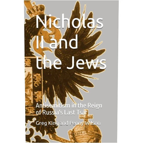 Greg King Nicholas II and the Jews: Antisemitism in the Reign of Russia's Last Tsar