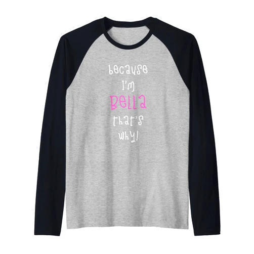 Funny Bella sayings - Because I'm that's why girls Because I'm Bella that's why! Funny first name present for Raglan Baseball Tee