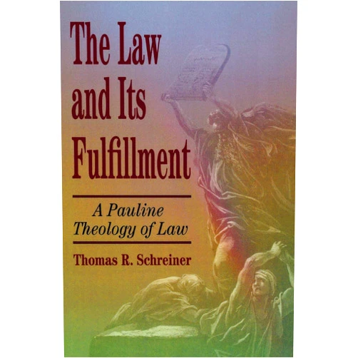 Thomas R. Schreiner The Law and Its Fulfillment: A Pauline Theology of Law