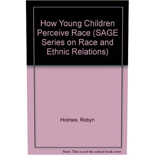 By Robyn M Holmes (Author) How Young Children Perceive Race (SAGE Series on Race and Ethnic Relations)