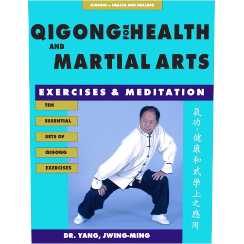 Dr. Jwing-Ming Yang Ph.D. Qigong for Health & Martial Arts: Exercises and Meditation (Qigong, Health and Healing)