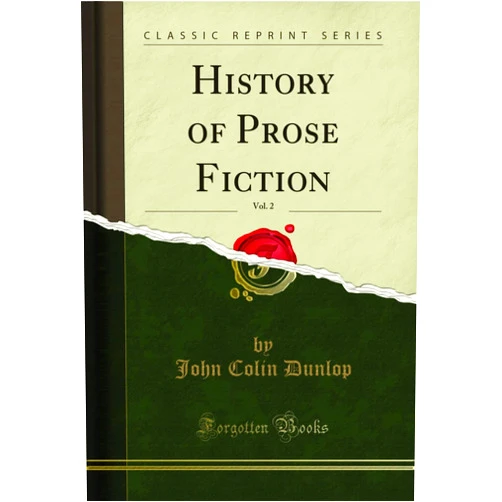 By John Colin Dunlop (Author) Format: Kindle Edition History of Prose Fiction, Vol. 2 (Classic Reprint)
