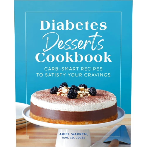 Ariel Warren RDN CD CDCES Diabetes Desserts Cookbook: Carb-Smart Recipes to Satisfy Your Cravings