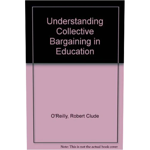By Robert C. O'Reilly (Author) Understanding Collective Bargaining in Education: Negotiations, Contracts, and Disputes Between Teachers and Boards