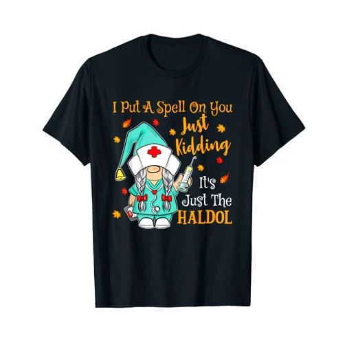 I Put A Spell On You, It's Just The Haldol Co. I Put A Spell On You Just Kiddin It's Just The Haldol Design T-Shirt