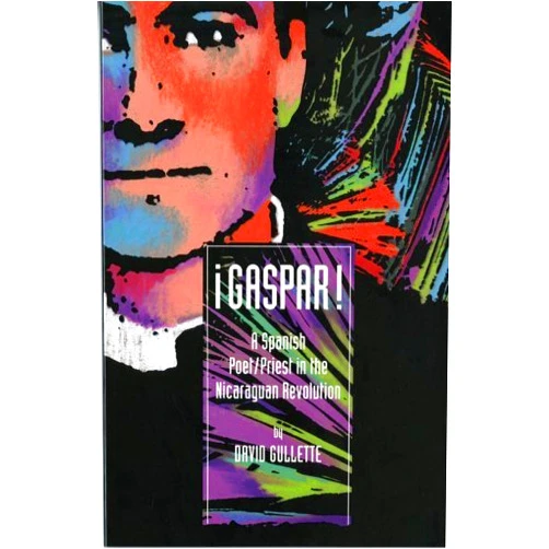 David Gullette,Gaspar Garcia Laviana Gaspar!: A Spanish Poet/Priest in the Nicaraguan Revolution (English and Spanish Edition)